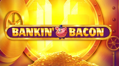 Bankin’ Bacon